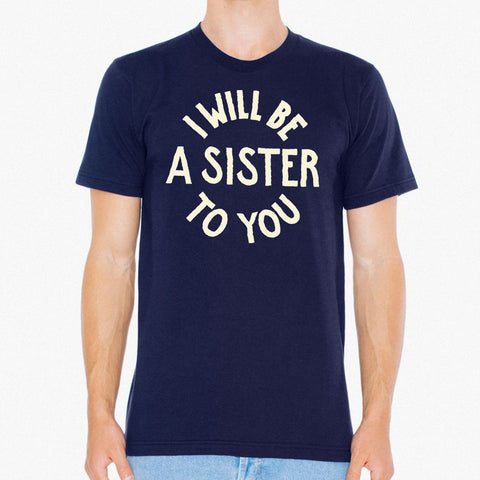 "I Will Be A Sister To You" unisex t-shirt
