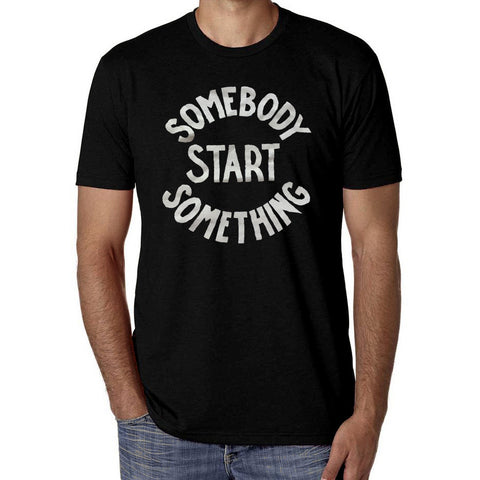 "Somebody Start Something" unisex t-shirt