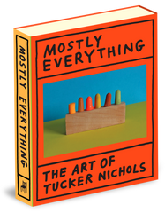 Mostly Everything: The Art of Tucker Nichols