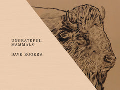 Ungrateful Mammals (Deluxe Edition) by Dave Eggers